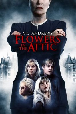 flowers in the attic movie order: A Tangled Garden of Cinematic Adaptations